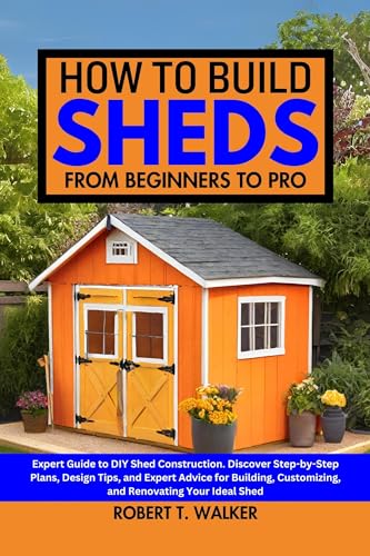 HOW TO BUILD SHEDS FROM BEGINNERS TO PRO: Expert Guide to DIY Shed ...